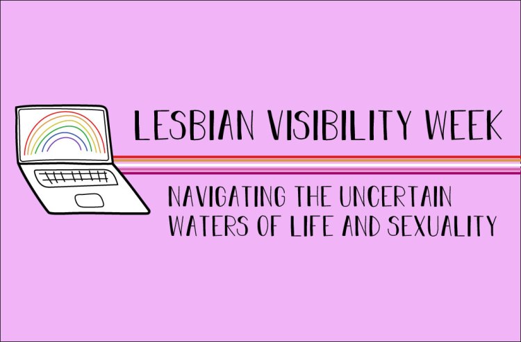 The title states, Lesbian Visibility Week. Navigating the uncertain waters of life and sexuality.